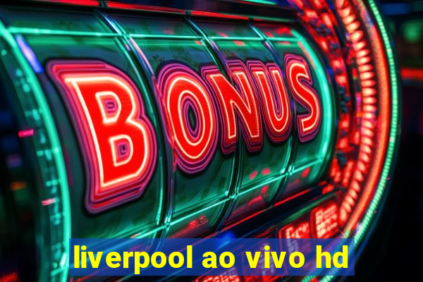 liverpool ao vivo hd